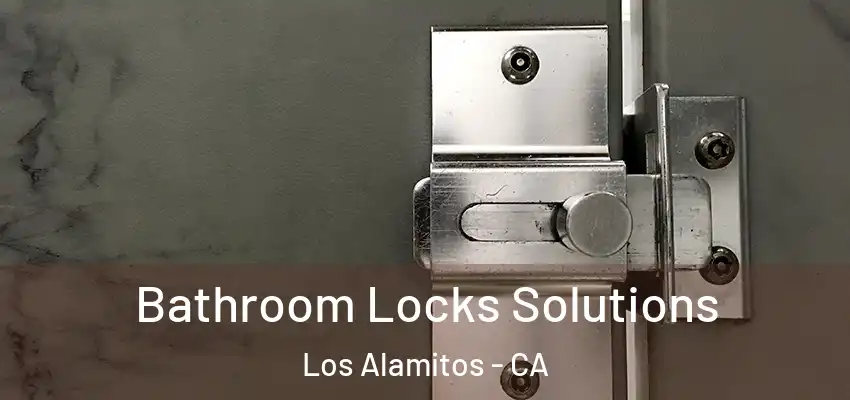  Bathroom Locks Solutions Los Alamitos - CA