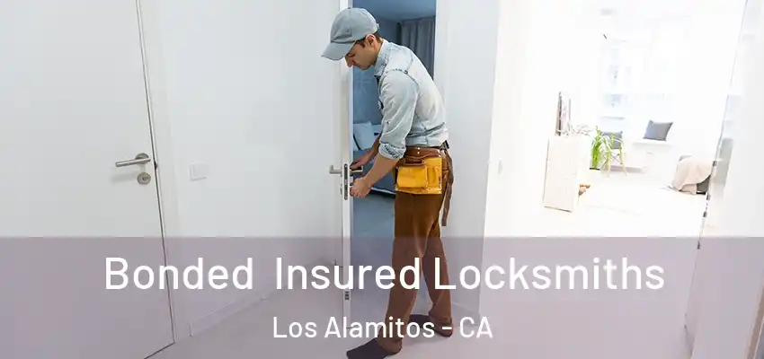 Bonded Insured Locksmiths Los Alamitos - CA