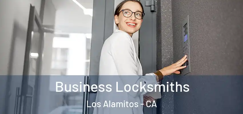 Business Locksmiths Los Alamitos - CA