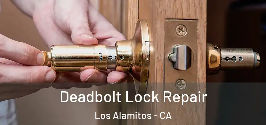 Deadbolt Lock Repair Los Alamitos - CA