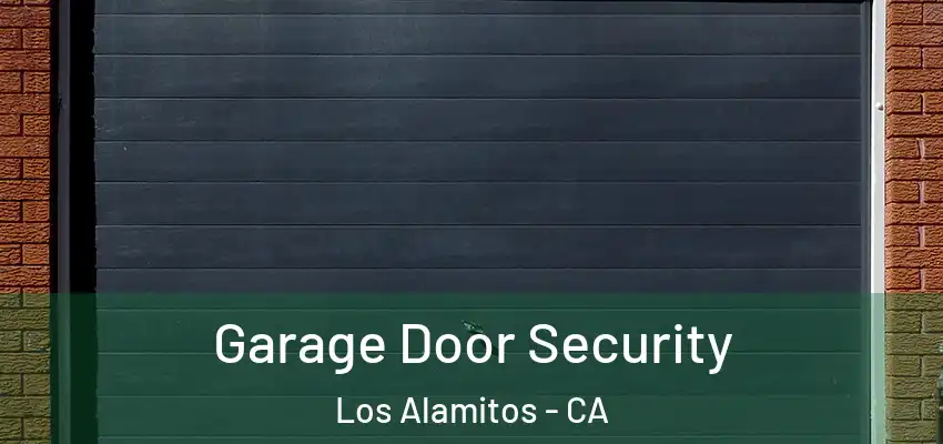 Garage Door Security Los Alamitos - CA