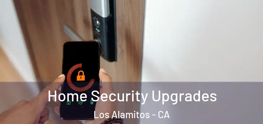  Home Security Upgrades Los Alamitos - CA