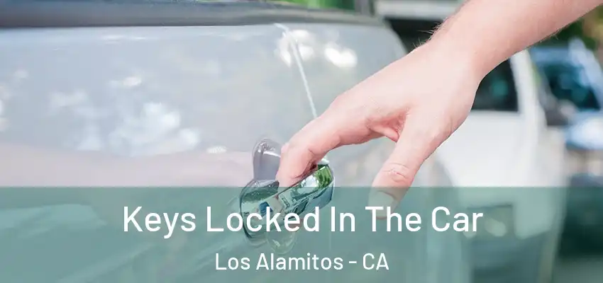  Keys Locked In The Car Los Alamitos - CA