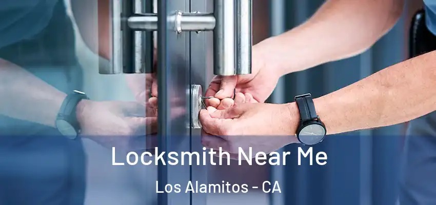 Locksmith Near Me Los Alamitos - CA