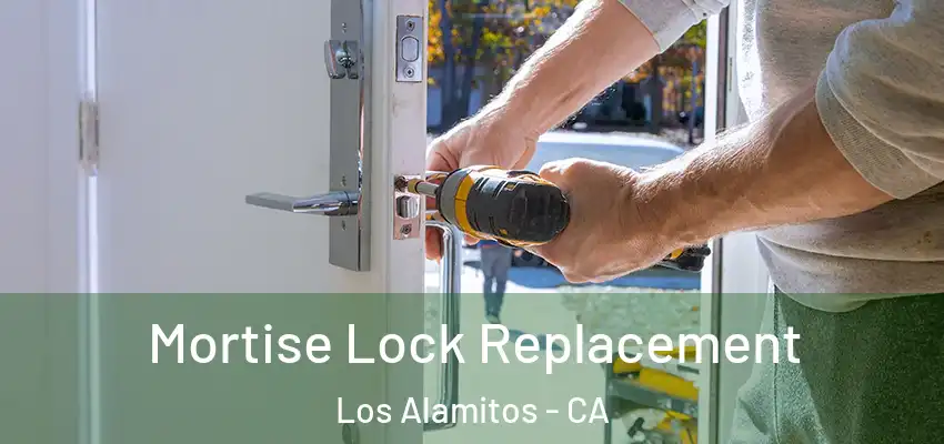 Mortise Lock Replacement Los Alamitos - CA