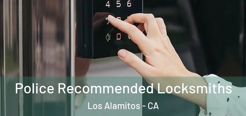 Police Recommended Locksmiths Los Alamitos - CA