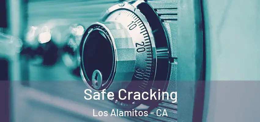  Safe Cracking Los Alamitos - CA