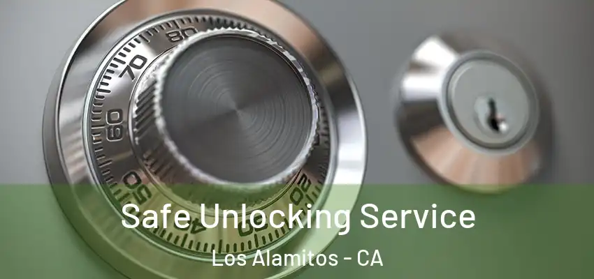  Safe Unlocking Service Los Alamitos - CA
