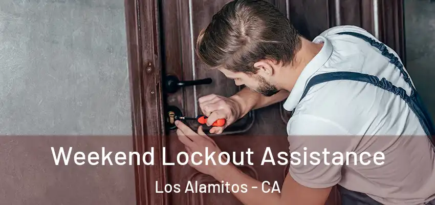 Weekend Lockout Assistance Los Alamitos - CA